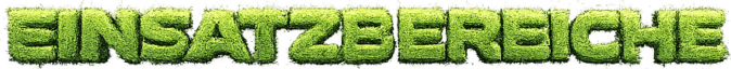 EINSATZBEREICHE